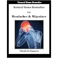 Natural Home Remedies For Headaches & Migraines Natural Home Remedies For Headaches & Migraines Kindle