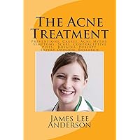 The Acne Treatment: Preventions, Causes, Acne Myths, Symptoms, Scars, Contraceptive Pills, Rosacea, Puberty, Expert Opinion, Research The Acne Treatment: Preventions, Causes, Acne Myths, Symptoms, Scars, Contraceptive Pills, Rosacea, Puberty, Expert Opinion, Research Paperback