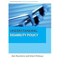 Understanding Disability Policy (Understanding Welfare: Social Issues, Policy and Practice) Understanding Disability Policy (Understanding Welfare: Social Issues, Policy and Practice) Paperback Kindle Hardcover