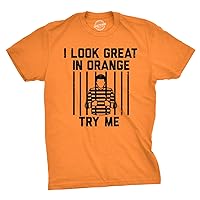 Mens I Look Great in Orange Try Me T Shirt Funny Threat Arrested Jail Joke Tee for Guys