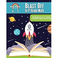 Blast Off to 1st Grade Math: Kindergarten to 1st Grade Transition Math Workbook