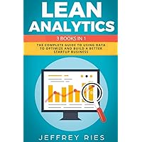 Lean Analytics: 3 Books in 1: The Complete Guide to Using Data to Optimize and Build a Better Startup Business (Lean Methodology) Lean Analytics: 3 Books in 1: The Complete Guide to Using Data to Optimize and Build a Better Startup Business (Lean Methodology) Paperback Kindle