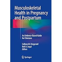 Musculoskeletal Health in Pregnancy and Postpartum: An Evidence-Based Guide for Clinicians Musculoskeletal Health in Pregnancy and Postpartum: An Evidence-Based Guide for Clinicians Kindle Hardcover Paperback