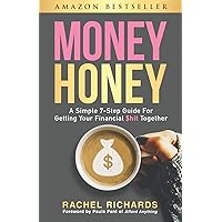 Money Honey: A Simple 7-Step Guide For Getting Your Financial $hit Together Money Honey: A Simple 7-Step Guide For Getting Your Financial $hit Together Paperback Audible Audiobook Kindle Spiral-bound