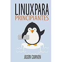Linux para principiantes: Una introducción al sistema operativo Linux y la línea de comandos (Spanish Edition) Linux para principiantes: Una introducción al sistema operativo Linux y la línea de comandos (Spanish Edition) Kindle Paperback