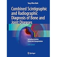 Combined Scintigraphic and Radiographic Diagnosis of Bone and Joint Diseases: Including Gamma Correction Interpretation Combined Scintigraphic and Radiographic Diagnosis of Bone and Joint Diseases: Including Gamma Correction Interpretation Kindle Hardcover Paperback