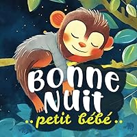 Bonne nuit petit bébé: Une histoire du soir pour s'endormir calmement - un rituel pour dire bonne nuit à ses animaux préférés - Dès 18 mois (tout petits) (French Edition) Bonne nuit petit bébé: Une histoire du soir pour s'endormir calmement - un rituel pour dire bonne nuit à ses animaux préférés - Dès 18 mois (tout petits) (French Edition) Paperback