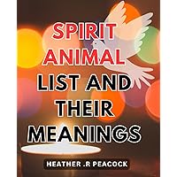 Spirit Animal List And Their Meanings: Discover the Hidden Wisdom of Animal Guides: Unveiling Symbolic Insights and Interpretations