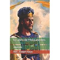 El Libro de Melquisedec.: Apócrifo (Spanish Edition) El Libro de Melquisedec.: Apócrifo (Spanish Edition) Kindle Hardcover Paperback