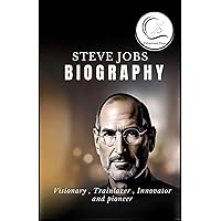 STEVE JOBS BIOGRAPHY: VISIONARY, TRAILBLAZER, INNOVATOR AND PIONEER. STEVE JOBS BIOGRAPHY: VISIONARY, TRAILBLAZER, INNOVATOR AND PIONEER. Kindle Paperback