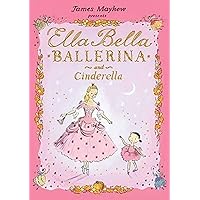 Ella Bella Ballerina and Cinderella: A Ballerina book for Toddlers and Girls 4-8 (Christmas, Easter, and birthday gifts!) (Ella Bella Ballerina Series)