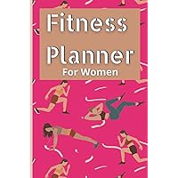 Fitness Planner For Women: Food Diary And Exercise Journal. Track Your Food And Water Intake As Well As Your Workouts. The Perfect Christmas Or Birthday Gift For Someone Who Loves Exercising..
