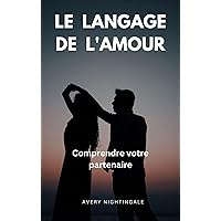 Le langage de l'amour: Comprendre votre partenaire (French Edition)