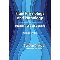Fluid Physiology and Pathology in Traditional Chinese Medicine THIRD EDITION Fluid Physiology and Pathology in Traditional Chinese Medicine THIRD EDITION Hardcover