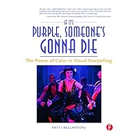 If It's Purple, Someone's Gonna Die: The Power of Color in Visual Storytelling If It's Purple, Someone's Gonna Die: The Power of Color in Visual Storytelling Paperback Kindle Hardcover