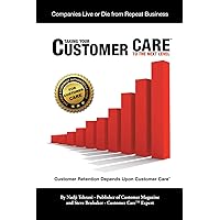 Taking Your Customer CareTM to the Next Level: Customer Retention Depends upon Customer Care