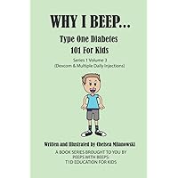 Why I beep... Type One Diabetes 101 for Kids: Series 1 Volume 3 (Dexcom & Multiple Daily Injections) Why I beep... Type One Diabetes 101 for Kids: Series 1 Volume 3 (Dexcom & Multiple Daily Injections) Paperback