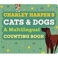 Charley Harper's Cats and Dogs: A Multilingual Counting Book (Multilingual Edition) Charley Harper's Cats and Dogs: A Multilingual Counting Book (Multilingual Edition) Board book