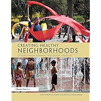 Creating Healthy Neighborhoods: Evidence-Based Planning and Design Strategies Creating Healthy Neighborhoods: Evidence-Based Planning and Design Strategies Kindle Hardcover Paperback