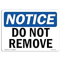 OSHA Notice Signs - Do Not Remove Sign | Extremely Durable Made in The USA Signs or Heavy Duty Vinyl Label Decal | Protect Your Construction Site, Warehouse, Shop Area & Business