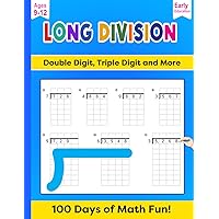 Long DIVISION - Double Digit, Triple Digit and More: 100 DAYS OF MATH FUN!