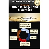 Overcoming Offense, Anger and Bitterness: How to get out of the cycle of bitterness and move on Overcoming Offense, Anger and Bitterness: How to get out of the cycle of bitterness and move on Paperback Kindle