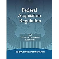 Federal Acquisition Regulation: FAR (Parts 1 to 18 Effective 02/23/2024)