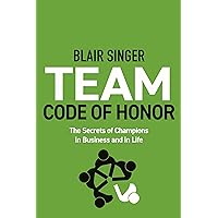 Team Code of Honor: The Secrets of Champions in Business and in Life Team Code of Honor: The Secrets of Champions in Business and in Life Paperback Audible Audiobook Kindle Audio CD