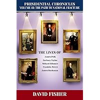 Presidential Chronicles Volume III: The Path to National Fracture: The Lives of James Polk, Zachary Taylor, Millard Fillmore, Franklin Pierce, and James Buchanan (Presidential Chronicles - Volumes) Presidential Chronicles Volume III: The Path to National Fracture: The Lives of James Polk, Zachary Taylor, Millard Fillmore, Franklin Pierce, and James Buchanan (Presidential Chronicles - Volumes) Paperback Kindle