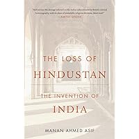 The Loss of Hindustan: The Invention of India The Loss of Hindustan: The Invention of India Paperback Kindle Hardcover
