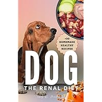 The Renal Diet for Dogs: A Must-Read Vet-Approved Guide on How to Reverse Your Dog's Kidney Disease with Natural Remedies and Home Cooking (+30 Homemade Recipes) The Renal Diet for Dogs: A Must-Read Vet-Approved Guide on How to Reverse Your Dog's Kidney Disease with Natural Remedies and Home Cooking (+30 Homemade Recipes) Paperback Kindle Hardcover