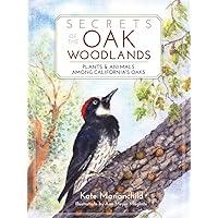 Secrets of the Oak Woodlands: Plants and Animals among California's Oaks Secrets of the Oak Woodlands: Plants and Animals among California's Oaks Paperback Kindle