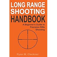 Long Range Shooting Handbook: The Complete Beginner's Guide to Precision Rifle Shooting Long Range Shooting Handbook: The Complete Beginner's Guide to Precision Rifle Shooting Paperback Kindle Spiral-bound