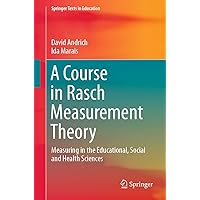 A Course in Rasch Measurement Theory: Measuring in the Educational, Social and Health Sciences (Springer Texts in Education) A Course in Rasch Measurement Theory: Measuring in the Educational, Social and Health Sciences (Springer Texts in Education) eTextbook Paperback