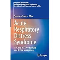 Acute Respiratory Distress Syndrome: Advances in Diagnostic Tools and Disease Management (Respiratory Disease Series: Diagnostic Tools and Disease Managements) Acute Respiratory Distress Syndrome: Advances in Diagnostic Tools and Disease Management (Respiratory Disease Series: Diagnostic Tools and Disease Managements) Kindle Hardcover Paperback