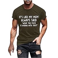 It's Like My Mom Always Said What's Wrong with You Funny Shirt Men Summer T-Shirt Casual Short Sleeve Sports Tee Top