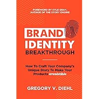 Brand Identity Breakthrough: How to Craft Your Company's Unique Story to Make Your Products Irresistible Brand Identity Breakthrough: How to Craft Your Company's Unique Story to Make Your Products Irresistible Kindle Paperback Audible Audiobook Hardcover