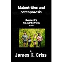 Malnutrition and osteoporosis: Overcoming Malnutrition with ease Malnutrition and osteoporosis: Overcoming Malnutrition with ease Paperback Kindle