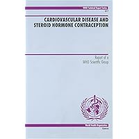 Cardiovascular Disease and Steroid Hormone Contraception: Report of a WHO Scientific Group (WHO Technical Report Series) Cardiovascular Disease and Steroid Hormone Contraception: Report of a WHO Scientific Group (WHO Technical Report Series) Paperback