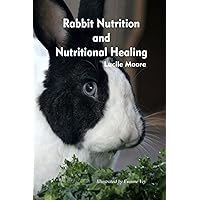 Rabbit Nutrition and Nutritional Healing, Third edition, revised Rabbit Nutrition and Nutritional Healing, Third edition, revised Paperback