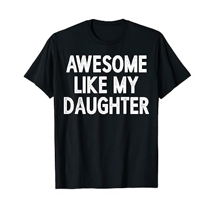 Awesome Like My Daughter Gifts Men Funny Fathers Day Dad T-Shirt