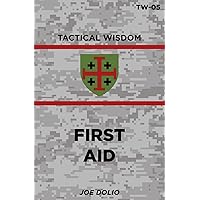 First Aid Manual: TW-05 (Tactical Wisdom) First Aid Manual: TW-05 (Tactical Wisdom) Paperback Kindle
