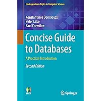 Concise Guide to Databases: A Practical Introduction (Undergraduate Topics in Computer Science) Concise Guide to Databases: A Practical Introduction (Undergraduate Topics in Computer Science) Kindle Paperback