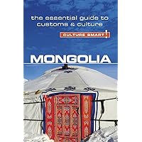 Mongolia - Culture Smart!: The Essential Guide to Customs & Culture Mongolia - Culture Smart!: The Essential Guide to Customs & Culture Paperback Kindle