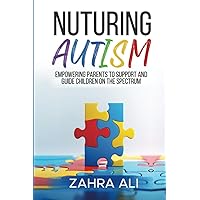 NURTURING AUTISM: Empowering Parents to Support and Guide Children on the Spectrum