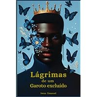 Lágrimas de um Garoto Excluído (Portuguese Edition) Lágrimas de um Garoto Excluído (Portuguese Edition) Kindle