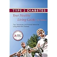 Type 2 Diabetes: Your Healthy Living Guide: Tips, Techniques, and Practical Advice for Living Well with Diabetes Type 2 Diabetes: Your Healthy Living Guide: Tips, Techniques, and Practical Advice for Living Well with Diabetes Paperback
