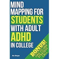 Mind Mapping for Students With Adult ADHD in College: Brain Strategies to Sharpen Focus, Beat Procrastination & Calm Stressful Thoughts for an Anxiety-Free Academic Life [BONUS: LIVE STRATEGY CALL]