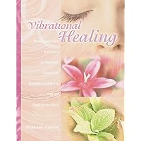Vibrational Healing: Revealing the Essence of Nature through Aromatherapy and Essential Oils Vibrational Healing: Revealing the Essence of Nature through Aromatherapy and Essential Oils Paperback