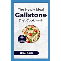 The Newly Ideal Gallstone Diet Cookbook: 100+ Delicious Recipes Specifically Designed To Support A Gallstone-Friendly Diet (Quick and Easy Delicious Recipes Cookbooks For Healthy Living) The Newly Ideal Gallstone Diet Cookbook: 100+ Delicious Recipes Specifically Designed To Support A Gallstone-Friendly Diet (Quick and Easy Delicious Recipes Cookbooks For Healthy Living) Paperback Kindle